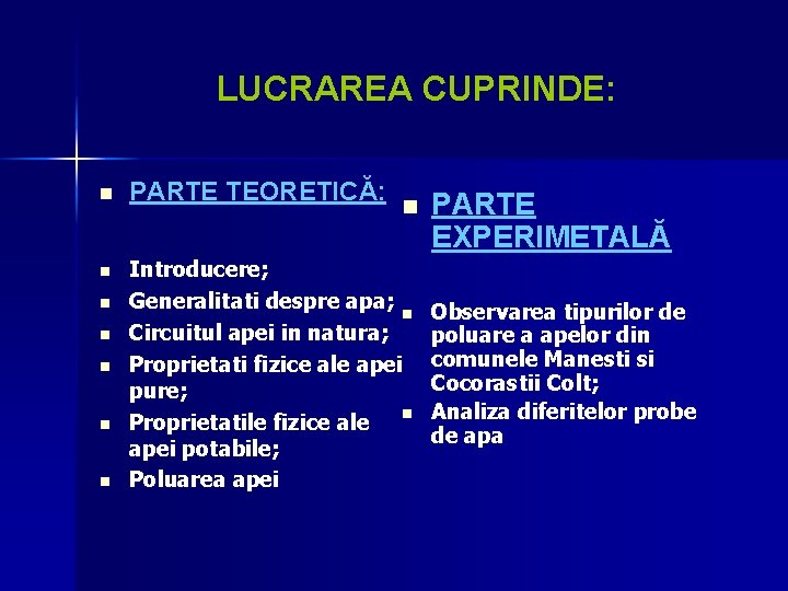 LUCRAREA CUPRINDE: n PARTE TEORETICĂ: n Introducere; Generalitati despre apa; n Circuitul apei in