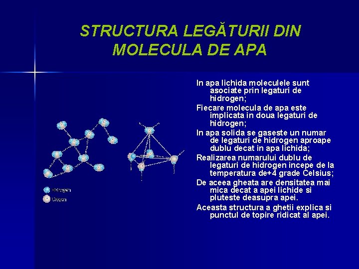 STRUCTURA LEGĂTURII DIN MOLECULA DE APA In apa lichida moleculele sunt asociate prin legaturi