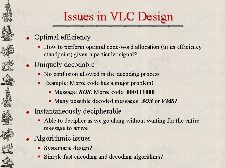 Issues in VLC Design u Optimal efficiency § How to perform optimal code-word allocation