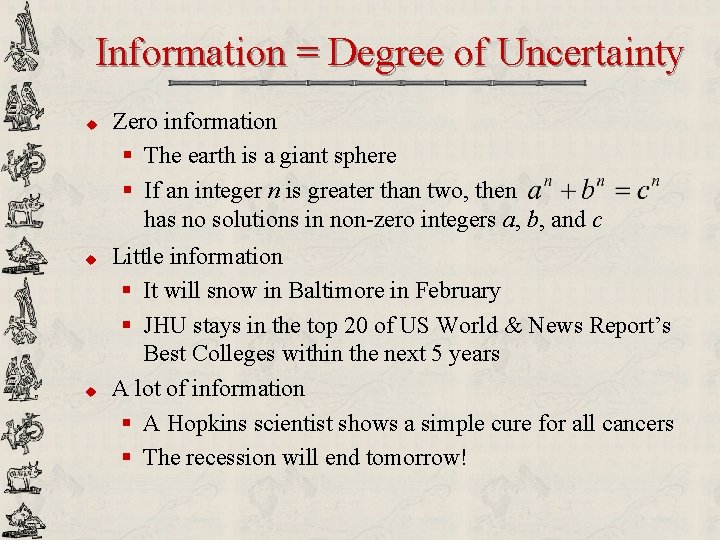 Information = Degree of Uncertainty u u u Zero information § The earth is