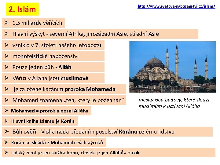 2. Islám http: //www. svetova-nabozenstvi. cz/islam/ Ø 1, 5 miliardy věřících Ø Hlavní výskyt