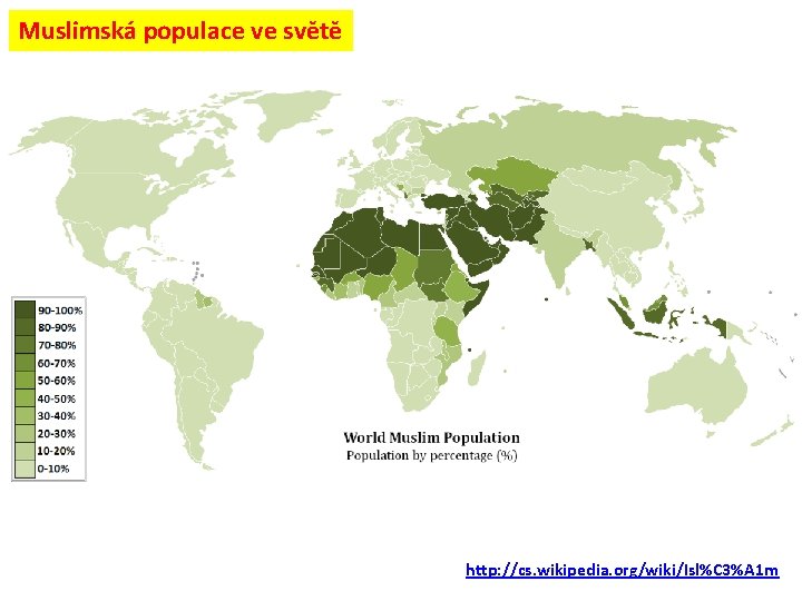Muslimská populace ve světě http: //cs. wikipedia. org/wiki/Isl%C 3%A 1 m 
