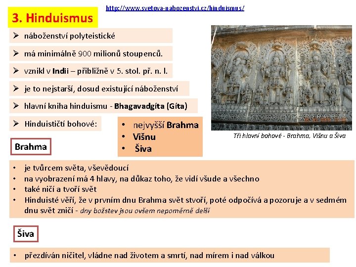 3. Hinduismus http: //www. svetova-nabozenstvi. cz/hinduismus/ Ø náboženství polyteistické Ø má minimálně 900 milionů