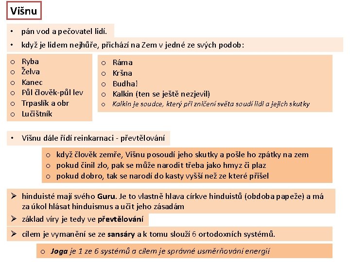 Višnu • pán vod a pečovatel lidí. • když je lidem nejhůře, přichází na