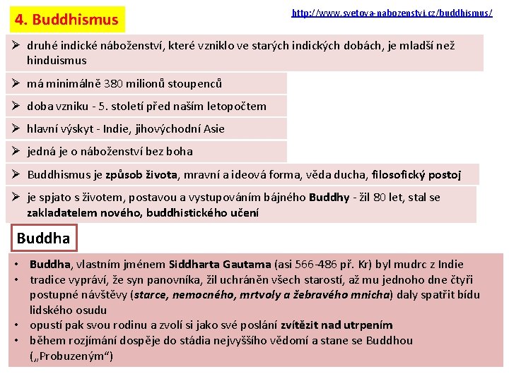 4. Buddhismus http: //www. svetova-nabozenstvi. cz/buddhismus/ Ø druhé indické náboženství, které vzniklo ve starých