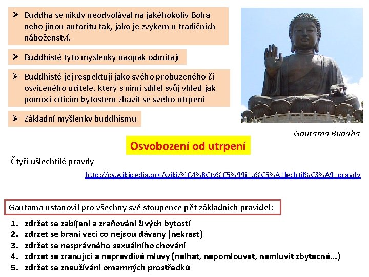 Ø Buddha se nikdy neodvolával na jakéhokoliv Boha nebo jinou autoritu tak, jako je