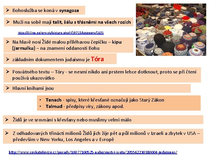 Ø Bohoslužba se koná v synagoze Ø Muži na sobě mají talit, šálu s