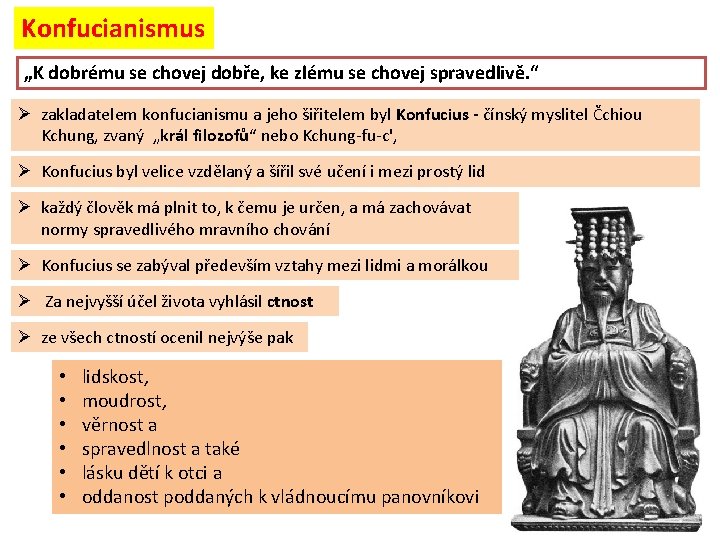 Konfucianismus „K dobrému se chovej dobře, ke zlému se chovej spravedlivě. “ Ø zakladatelem