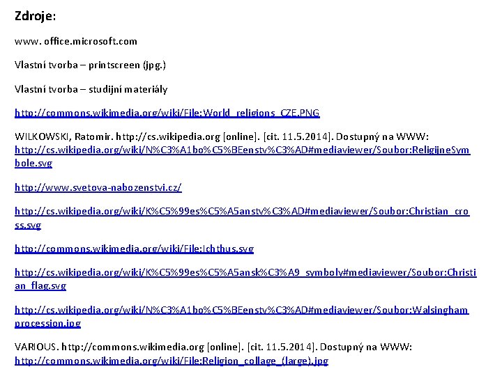Zdroje: www. office. microsoft. com Vlastní tvorba – printscreen (jpg. ) Vlastní tvorba –