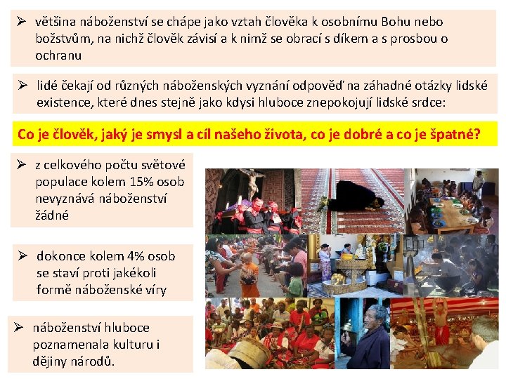 Ø většina náboženství se chápe jako vztah člověka k osobnímu Bohu nebo božstvům, na