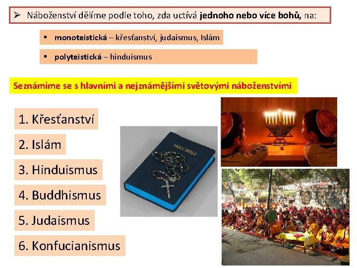 Ø Náboženství dělíme podle toho, zda uctívá jednoho nebo více bohů, na: § monoteistická