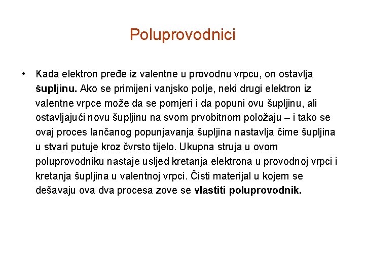 Poluprovodnici • Kada elektron pređe iz valentne u provodnu vrpcu, on ostavlja šupljinu. Ako