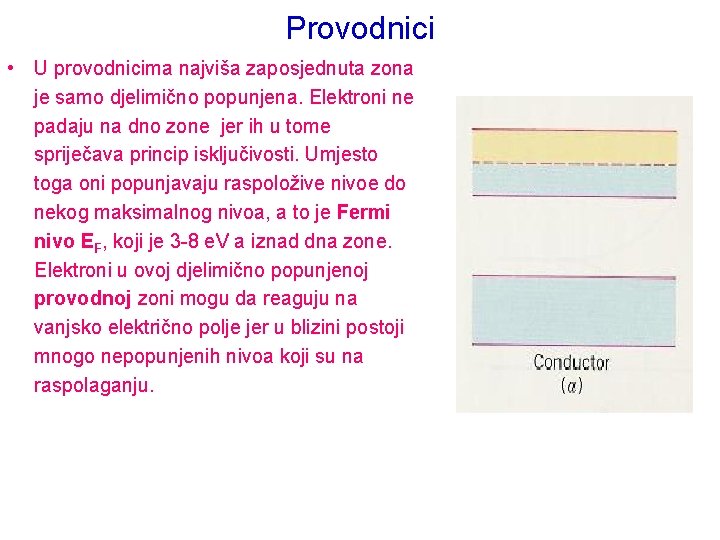 Provodnici • U provodnicima najviša zaposjednuta zona je samo djelimično popunjena. Elektroni ne padaju