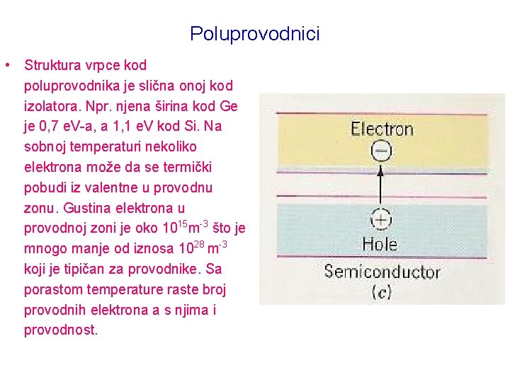 Poluprovodnici • Struktura vrpce kod poluprovodnika je slična onoj kod izolatora. Npr. njena širina