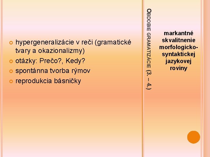 OBDOBIE GRAMATIZÁCIE (3. – 4. ) hypergeneralizácie v reči (gramatické tvary a okazionalizmy) otázky: