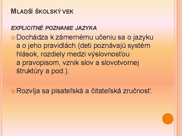 MLADŠÍ ŠKOLSKÝ VEK EXPLICITNÉ POZNANIE JAZYKA Dochádza k zámernému učeniu sa o jazyku a
