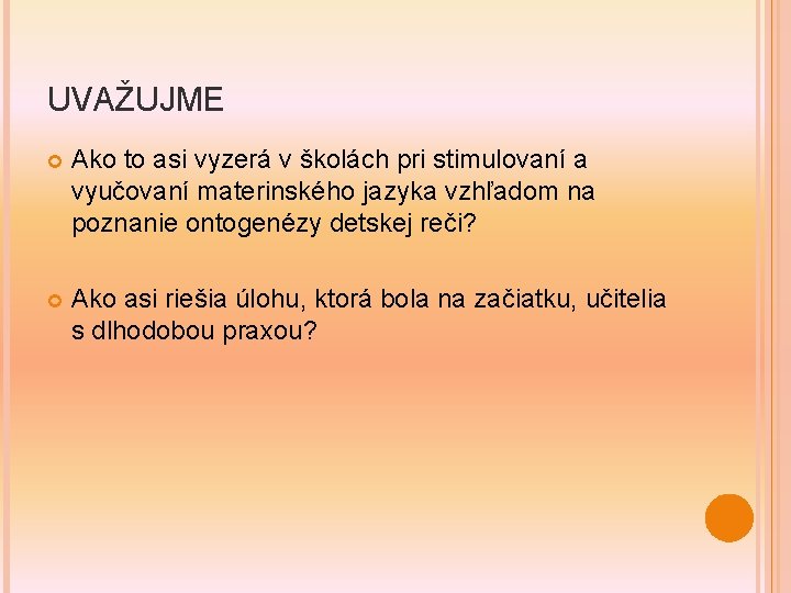 UVAŽUJME Ako to asi vyzerá v školách pri stimulovaní a vyučovaní materinského jazyka vzhľadom