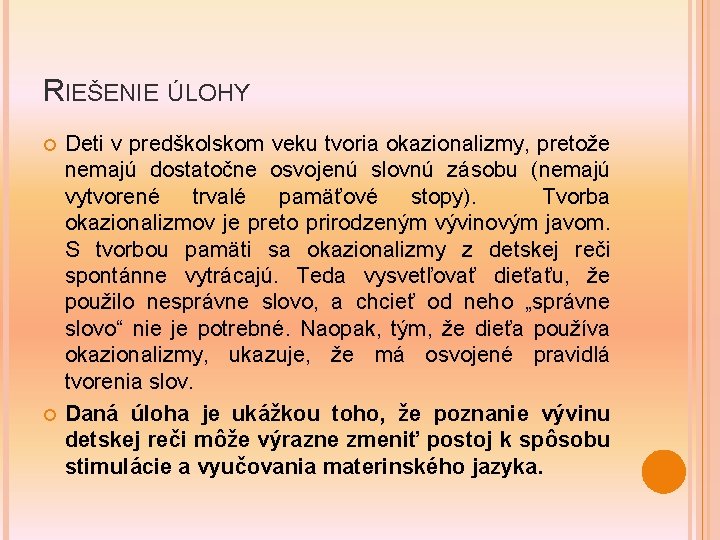 RIEŠENIE ÚLOHY Deti v predškolskom veku tvoria okazionalizmy, pretože nemajú dostatočne osvojenú slovnú zásobu