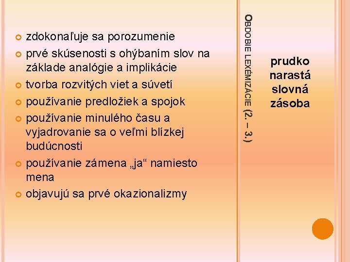 OBDOBIE LEXÉMIZÁCIE (2. – 3. ) zdokonaľuje sa porozumenie prvé skúsenosti s ohýbaním slov