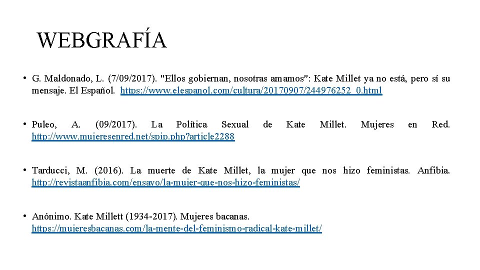 WEBGRAFÍA • G. Maldonado, L. (7/09/2017). "Ellos gobiernan, nosotras amamos": Kate Millet ya no