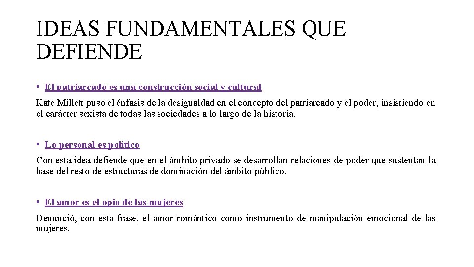 IDEAS FUNDAMENTALES QUE DEFIENDE • El patriarcado es una construcción social y cultural Kate