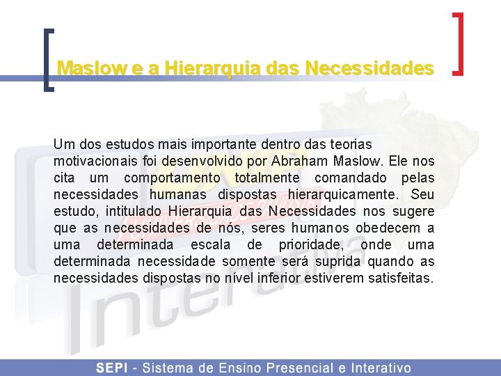 Maslow e a Hierarquia das Necessidades Um dos estudos mais importante dentro das teorias
