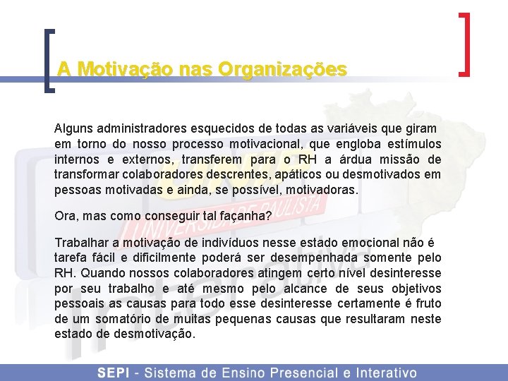 A Motivação nas Organizações Alguns administradores esquecidos de todas as variáveis que giram em