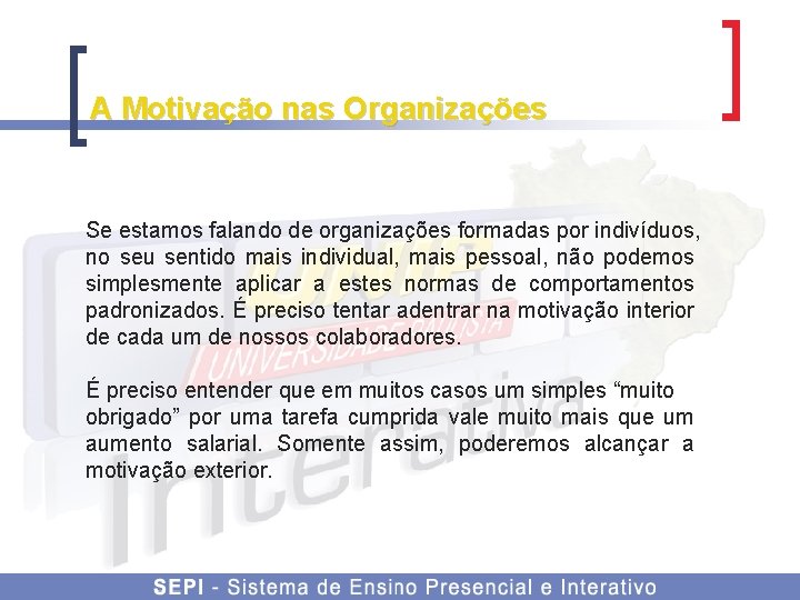 A Motivação nas Organizações Se estamos falando de organizações formadas por indivíduos, no seu