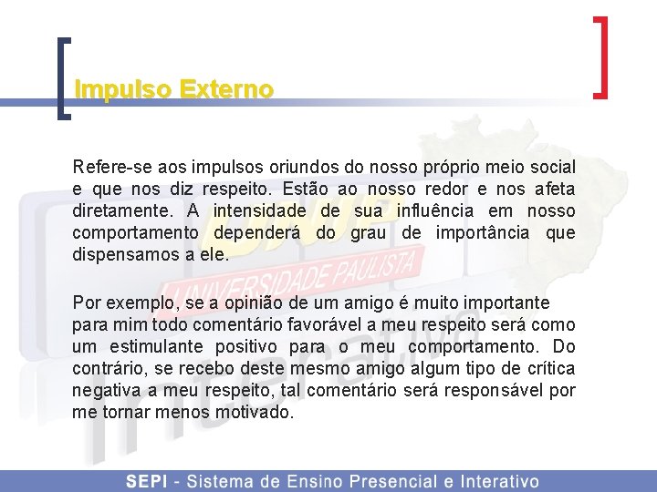 Impulso Externo Refere-se aos impulsos oriundos do nosso próprio meio social e que nos