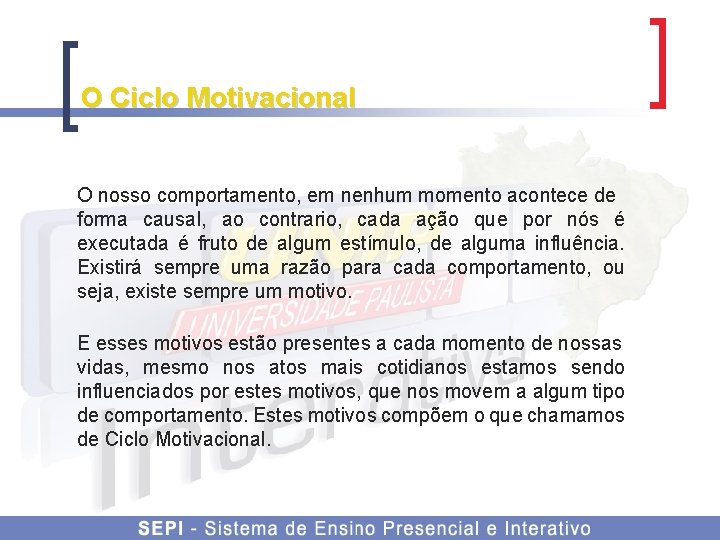 O Ciclo Motivacional O nosso comportamento, em nenhum momento acontece de forma causal, ao