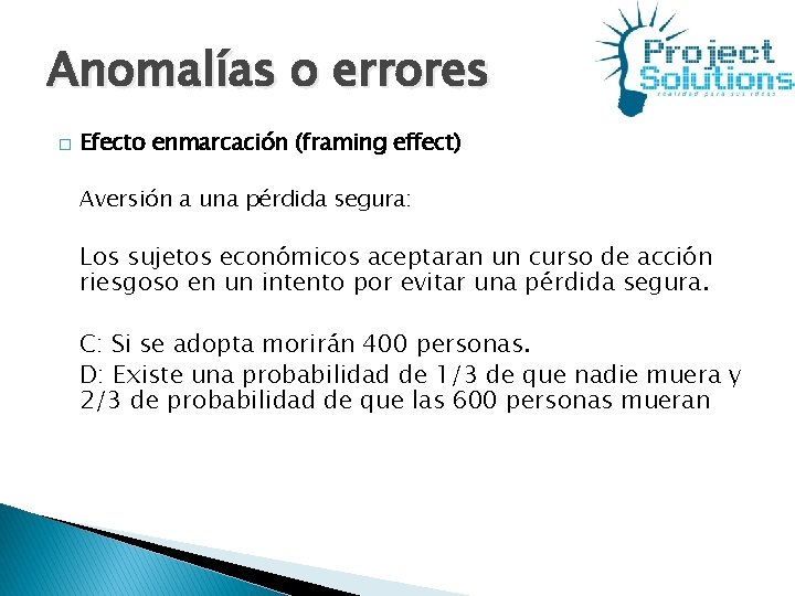 Anomalías o errores � Efecto enmarcación (framing effect) Aversión a una pérdida segura: Los