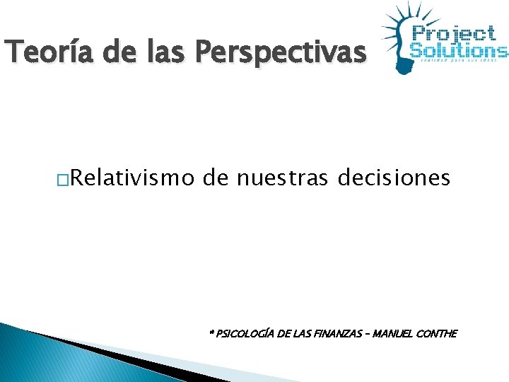 Teoría de las Perspectivas �Relativismo de nuestras decisiones * PSICOLOGÍA DE LAS FINANZAS –