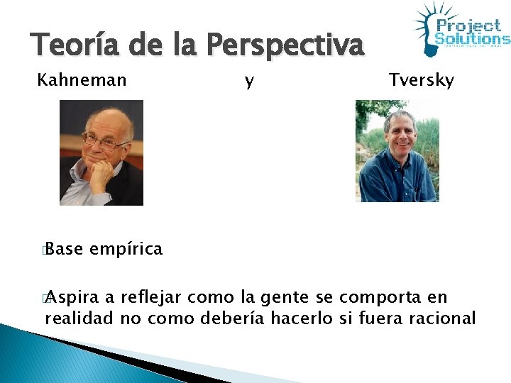 Teoría de la Perspectiva Kahneman � Base y Tversky empírica � Aspira a reflejar