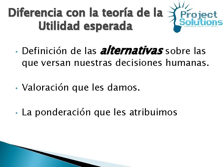 Diferencia con la teoría de la Utilidad esperada • Definición de las alternativas sobre