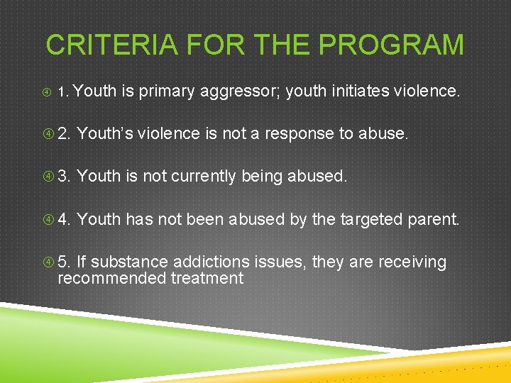 CRITERIA FOR THE PROGRAM 1. Youth is primary aggressor; youth initiates violence. 2. Youth’s