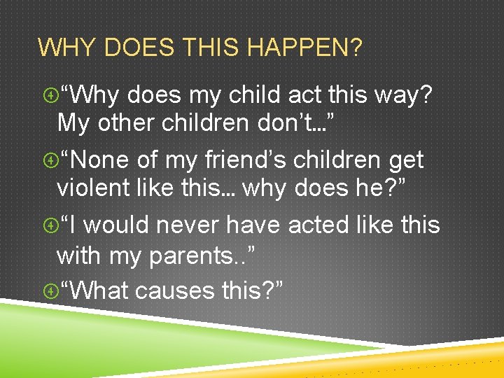 WHY DOES THIS HAPPEN? “Why does my child act this way? My other children