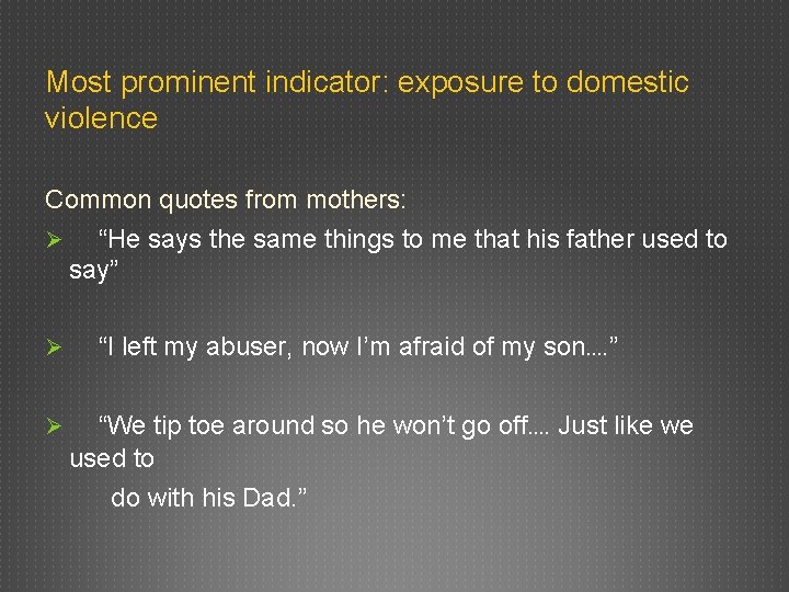 Most prominent indicator: exposure to domestic violence Common quotes from mothers: Ø “He says