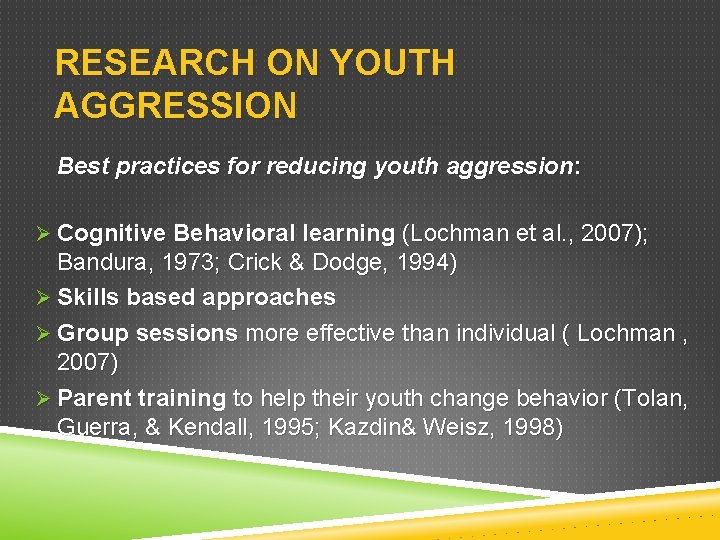 RESEARCH ON YOUTH AGGRESSION Best practices for reducing youth aggression: Ø Cognitive Behavioral learning