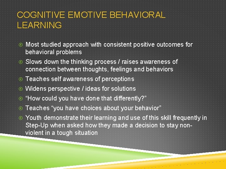 COGNITIVE EMOTIVE BEHAVIORAL LEARNING Most studied approach with consistent positive outcomes for behavioral problems