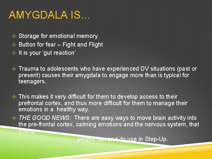 AMYGDALA IS… Storage for emotional memory Button for fear – Fight and Flight It