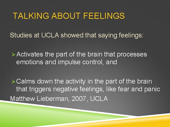 TALKING ABOUT FEELINGS Studies at UCLA showed that saying feelings: Ø Activates the part