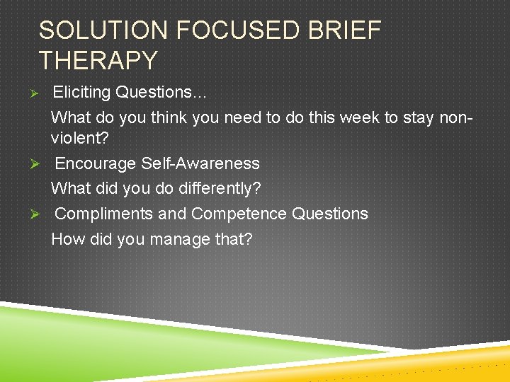 SOLUTION FOCUSED BRIEF THERAPY Eliciting Questions… What do you think you need to do