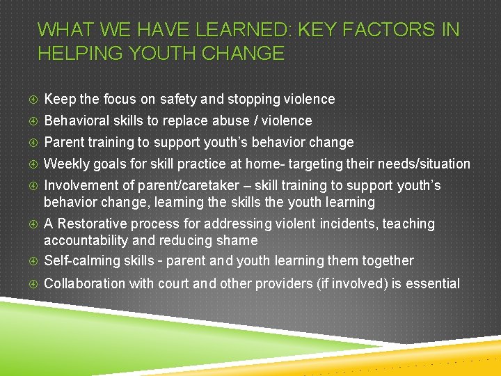 WHAT WE HAVE LEARNED: KEY FACTORS IN HELPING YOUTH CHANGE Keep the focus on