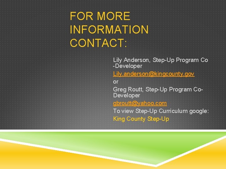 FOR MORE INFORMATION CONTACT: Lily Anderson, Step-Up Program Co -Developer Lily. anderson@kingcounty. gov or