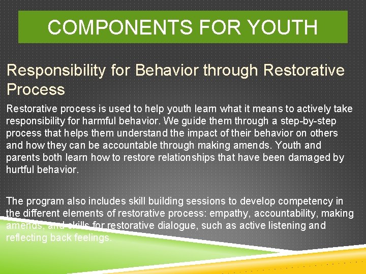 COMPONENTS FOR YOUTH Responsibility for Behavior through Restorative Process Restorative process is used to