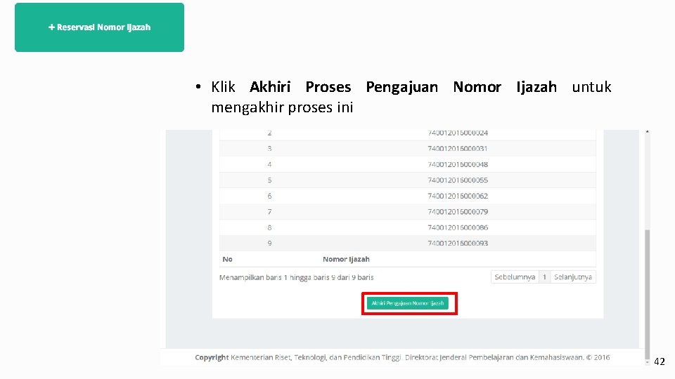 • Klik Akhiri Proses Pengajuan Nomor Ijazah untuk mengakhir proses ini 42 • Klik Akhiri Proses Pengajuan Nomor Ijazah untuk mengakhir proses ini 42