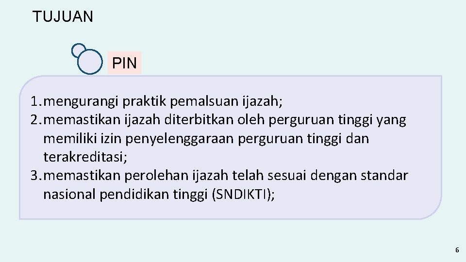 TUJUAN PIN 1. mengurangi praktik pemalsuan ijazah; 2. memastikan ijazah diterbitkan oleh perguruan tinggi