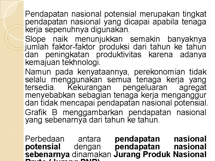 Pendapatan nasional potensial merupakan tingkat pendapatan nasional yang dicapai apabila tenaga kerja sepenuhnya digunakan.