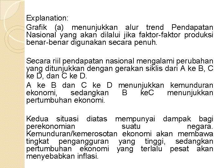 Explanation: Grafik (a) menunjukkan alur trend Pendapatan Nasional yang akan dilalui jika faktor-faktor produksi