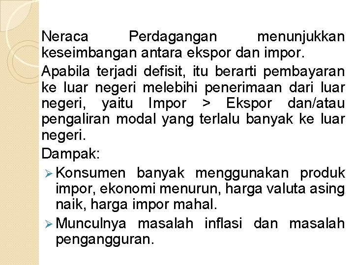 Neraca Perdagangan menunjukkan keseimbangan antara ekspor dan impor. Apabila terjadi defisit, itu berarti pembayaran